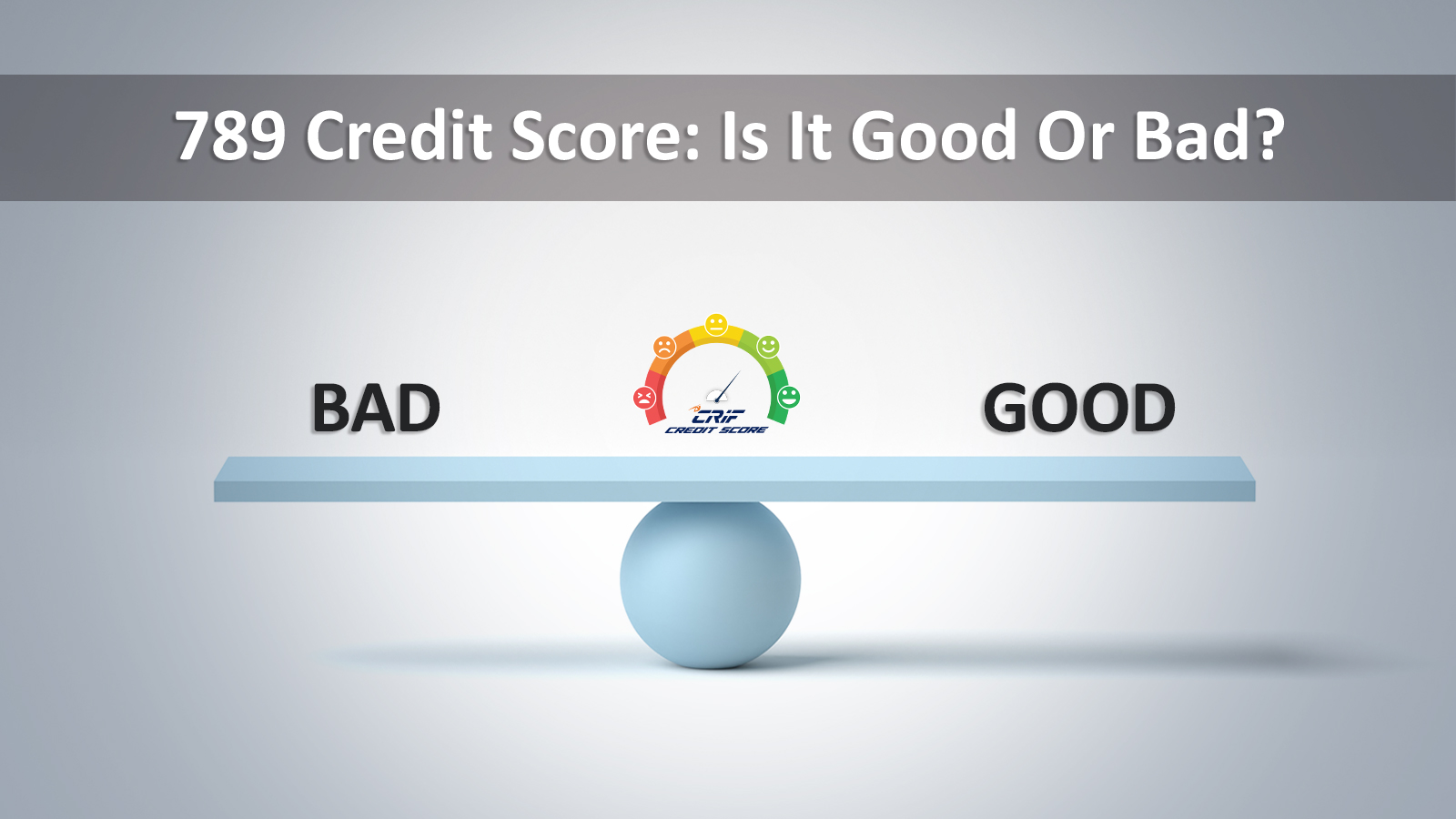 789 Credit Score: Is It Good or Bad?